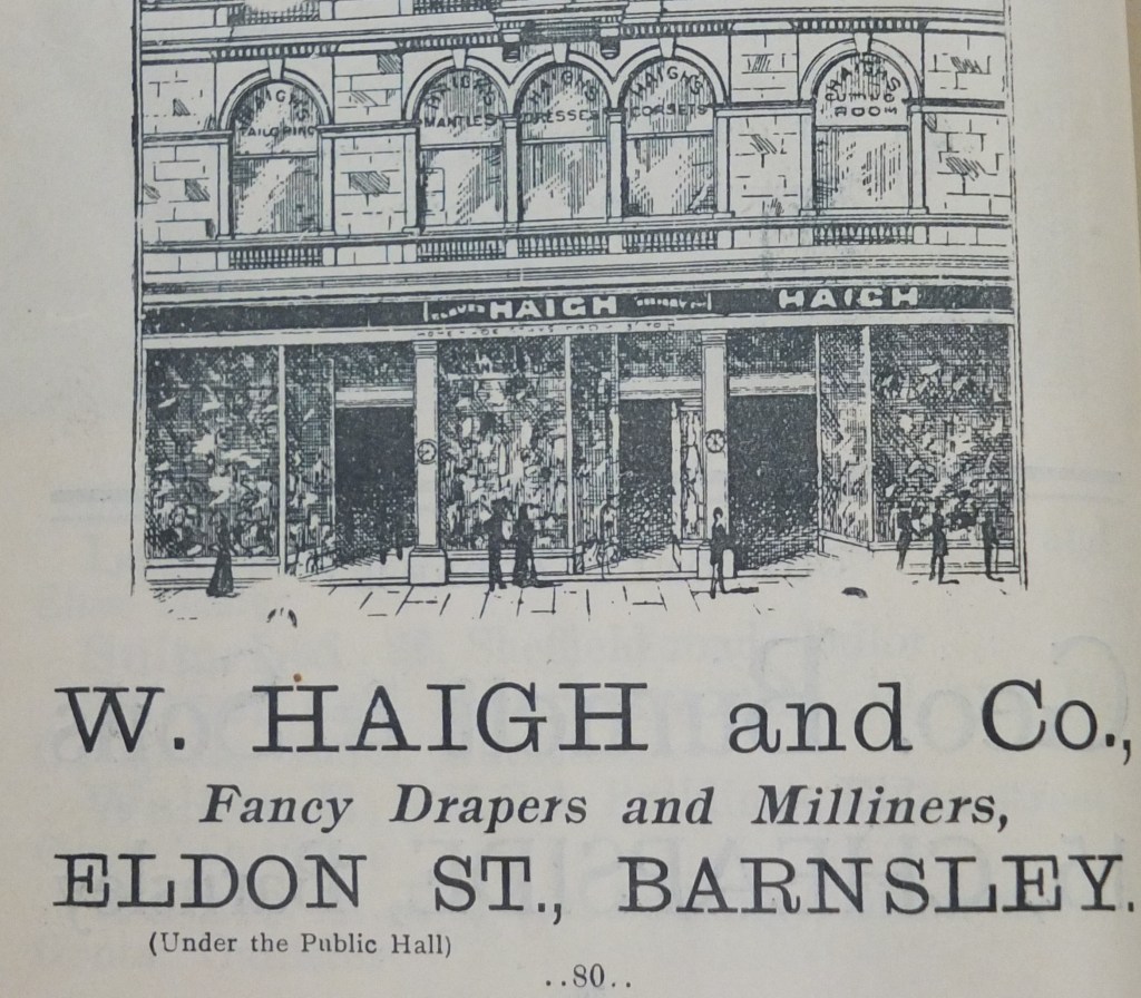 Advert for W. Haigh and Co. fancy drapers and milliners, Eldon Street Barnsley (under the Public Hall). Includes an engraving of three shops with 'Haigh' written above the doors.
